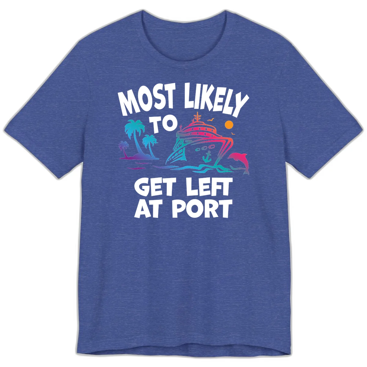 Most Likely To Get Left At Port Premium T-Shirt in Heather True Royal
