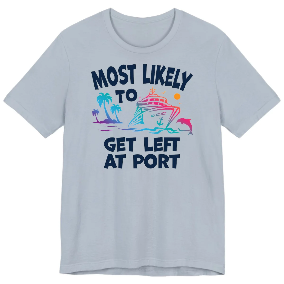 Most Likely To Get Left At Port Premium T-Shirt in Light Blue