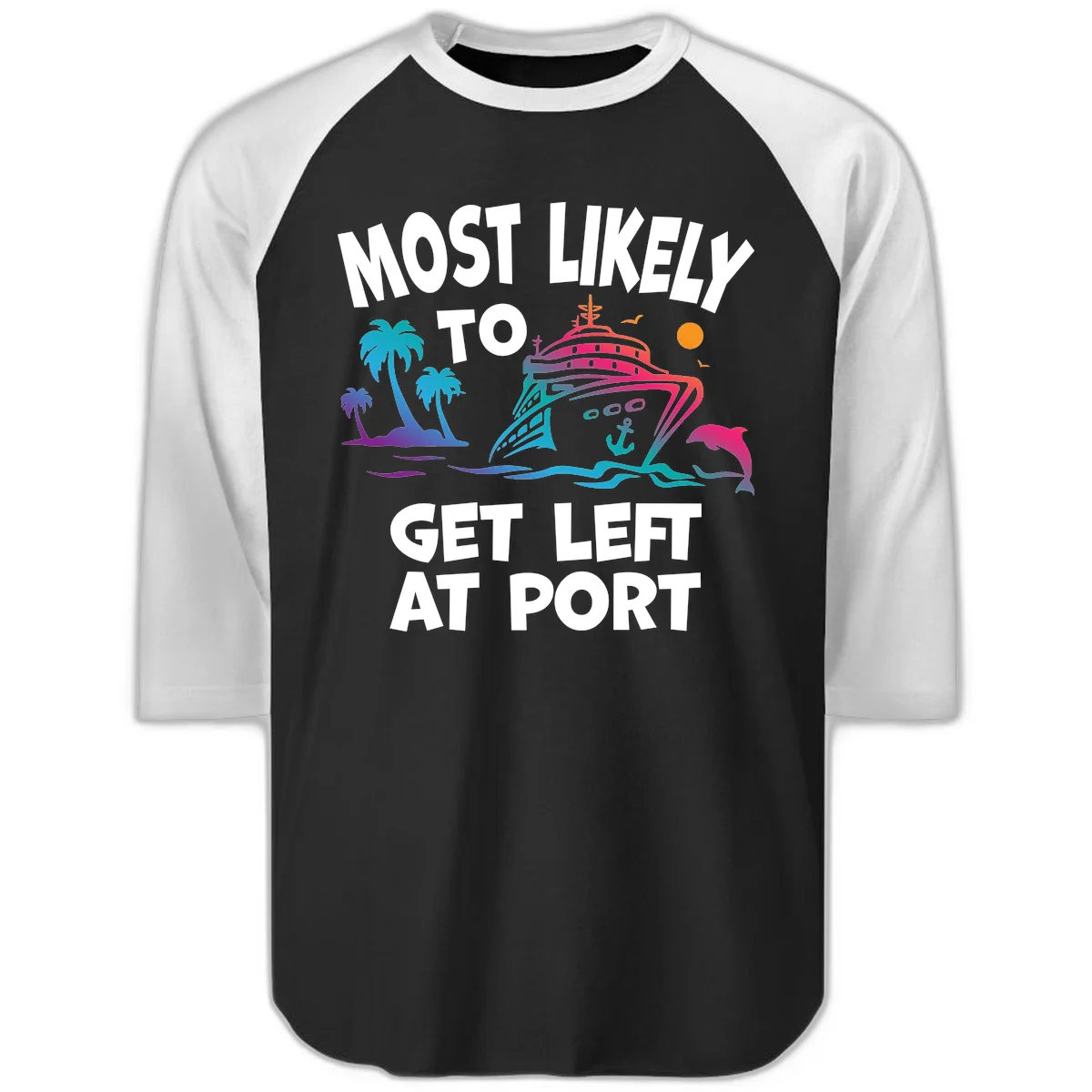 Most Likely To Get Left At Port Raglan 3/4 in Black White