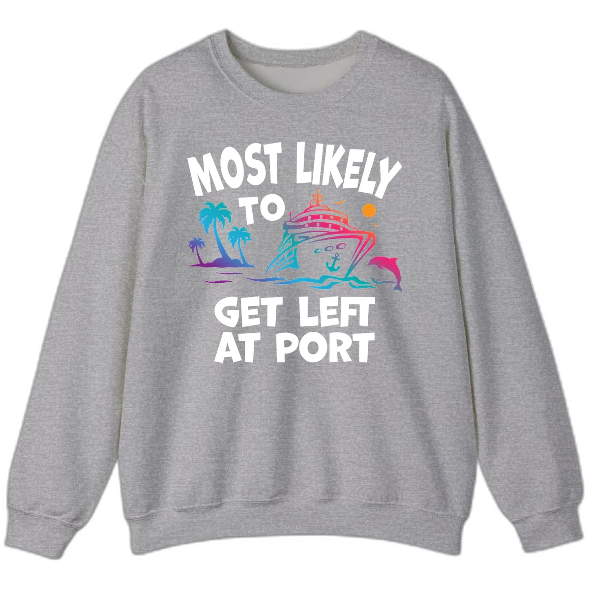 Most Likely To Get Left At Port Sweatshirt in Sport Grey