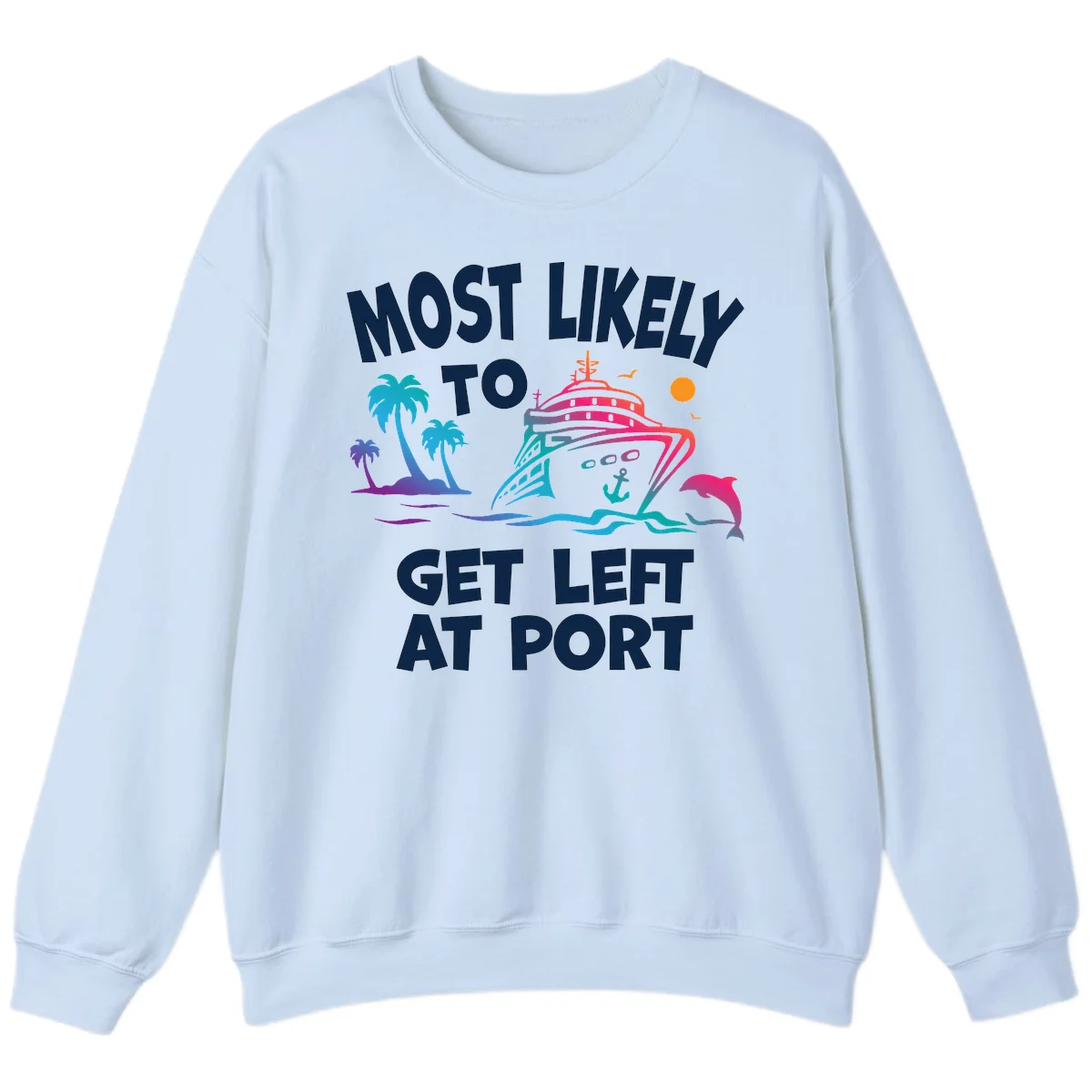 Most Likely To Get Left At Port Sweatshirt in Light Blue