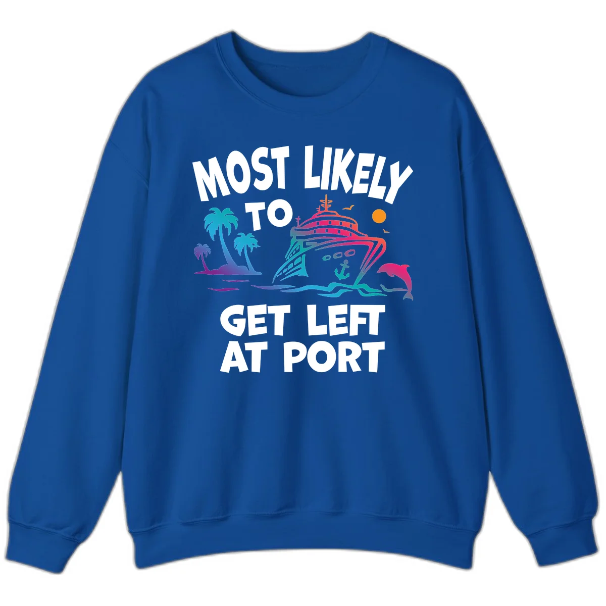 Most Likely To Get Left At Port Sweatshirt in Royal
