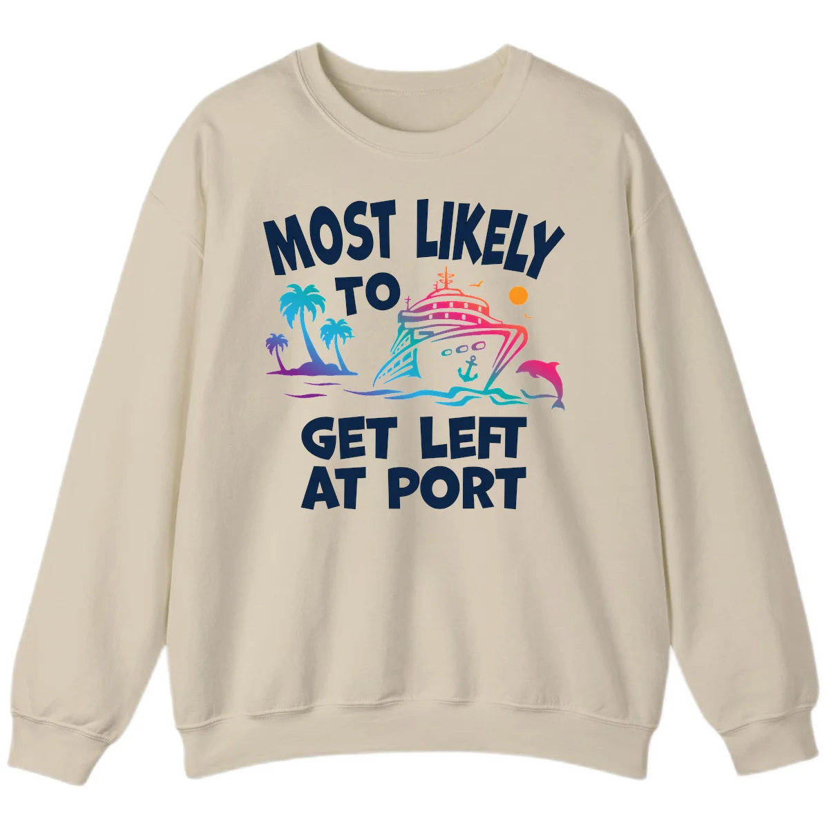 Most Likely To Get Left At Port Sweatshirt in Sand