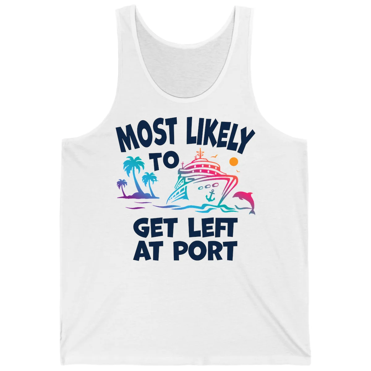 Most Likely To Get Left At Port Tank in White