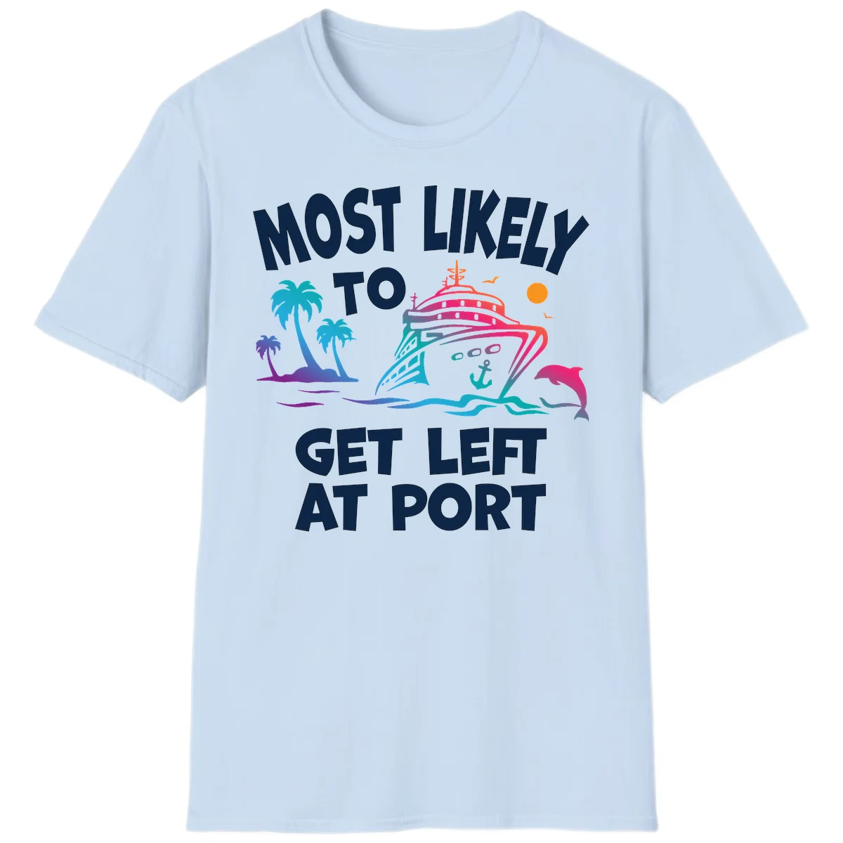 Most Likely To Get Left At Port T-Shirt in Light Blue