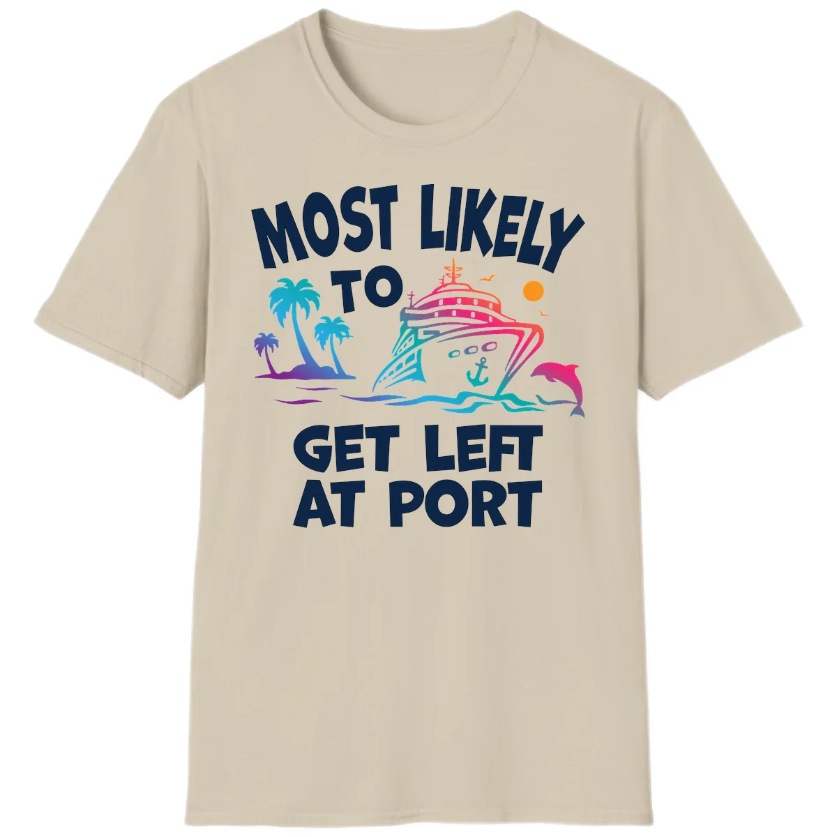 Most Likely To Get Left At Port T-Shirt in Sand