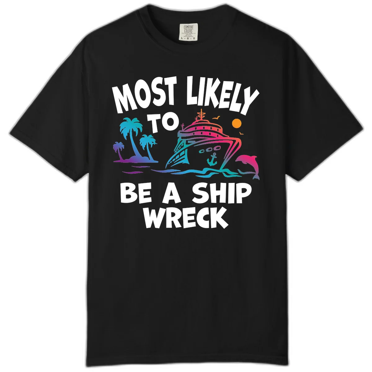 Most Likely To Be A Ship Wreck Comfort Color in Black