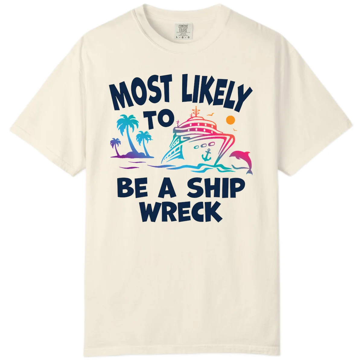 Most Likely To Be A Ship Wreck Comfort Color in Ivory