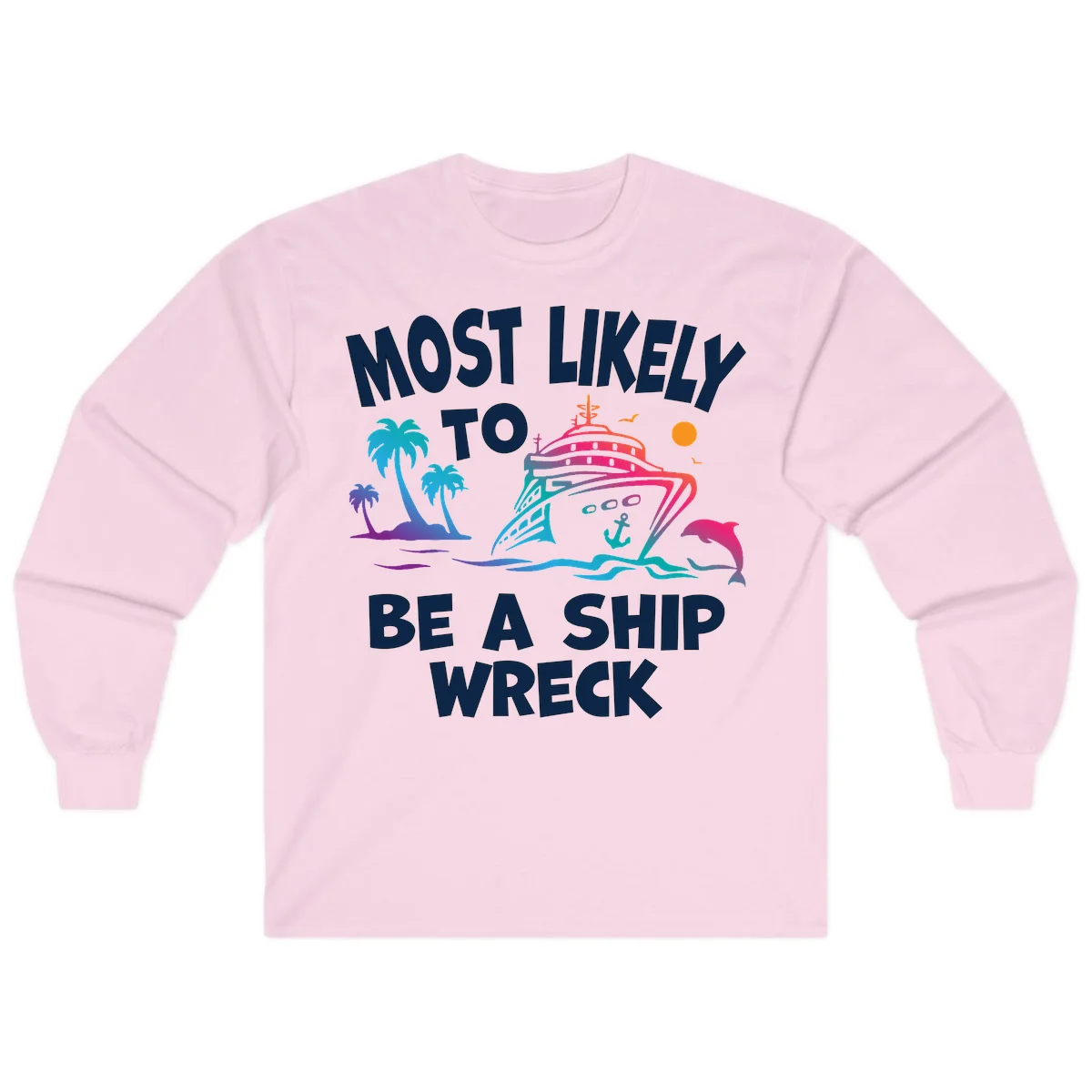 Most Likely To Be A Ship Wreck Long Sleeve in Light Pink