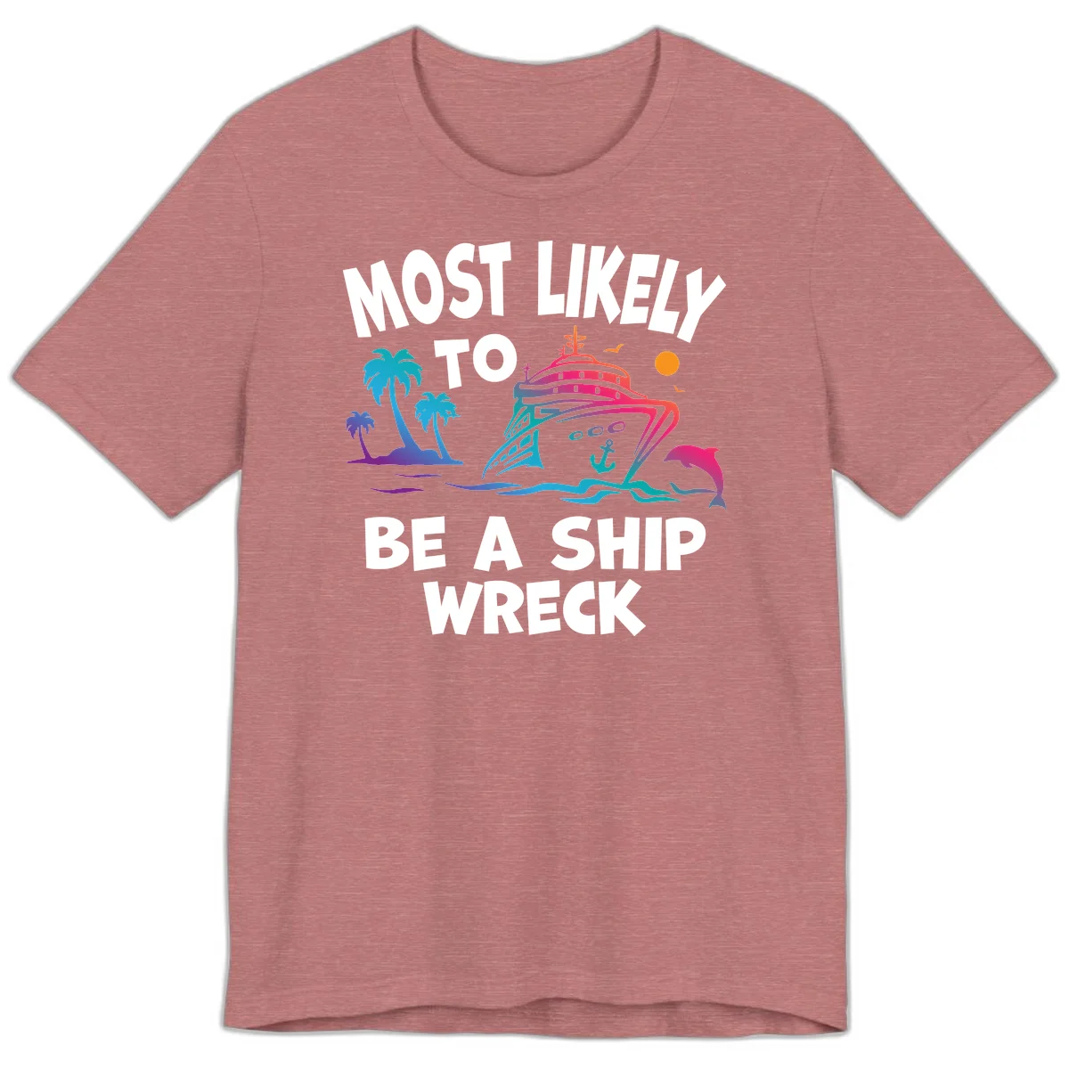 Most Likely To Be A Ship Wreck Premium T-Shirt in Heather Mauve