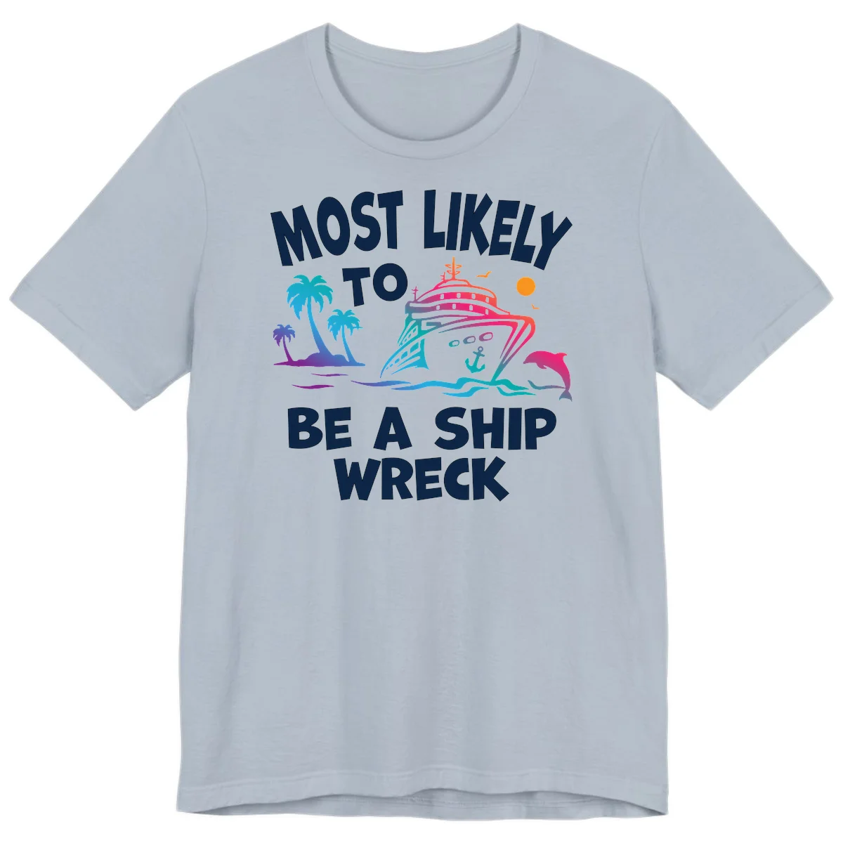 Most Likely To Be A Ship Wreck Premium T-Shirt in Light Blue