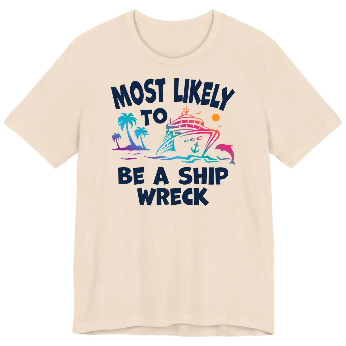 Most Likely To Be A Ship Wreck Premium T-Shirt in Soft Cream