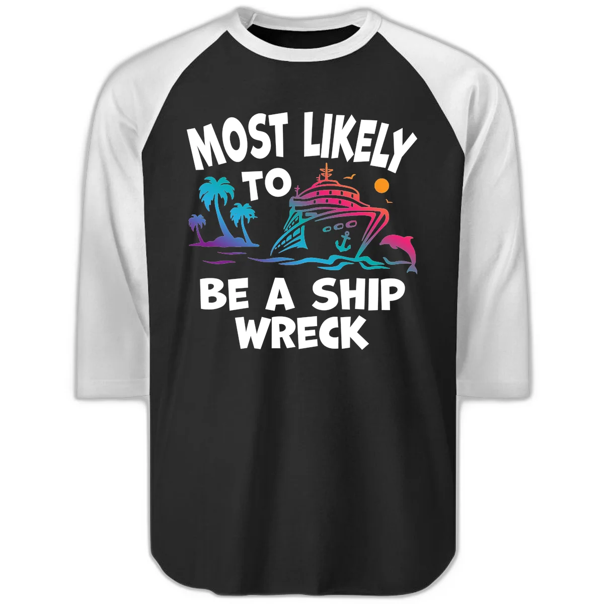 Most Likely To Be A Ship Wreck Raglan 3/4 in Black White