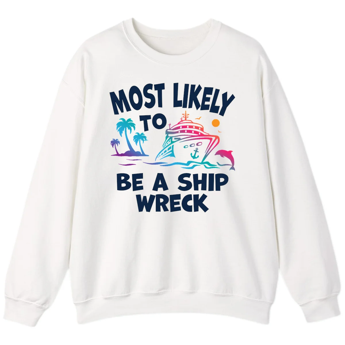Most Likely To Be A Ship Wreck Sweatshirt in White