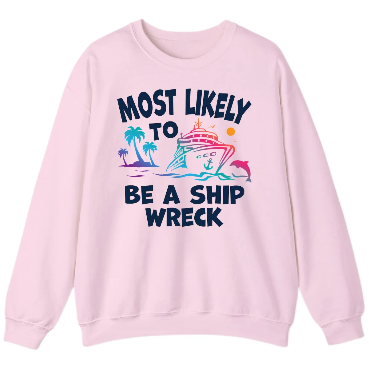 Most Likely To Be A Ship Wreck Sweatshirt in Light Pink