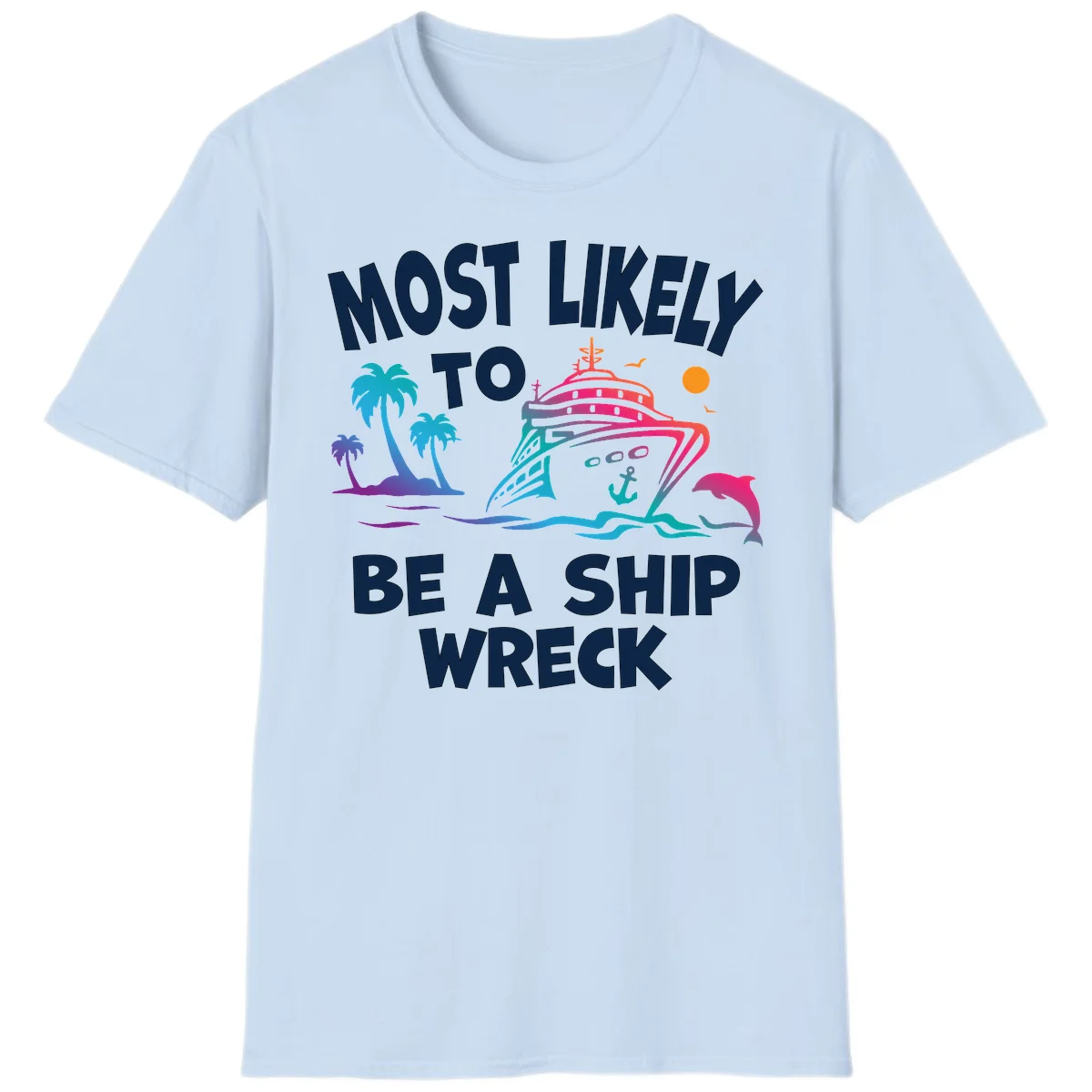 Most Likely To Be A Ship Wreck T-Shirt in Light Blue