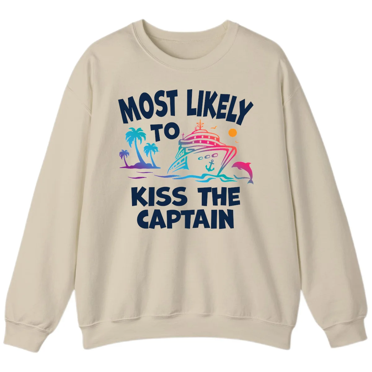 Most Likely To Kiss The Captain Sweatshirt in Sand