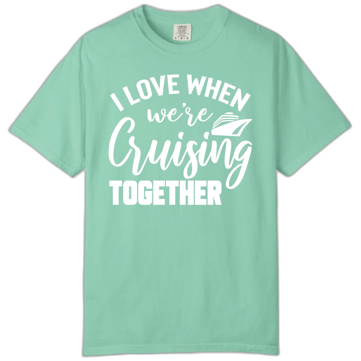 I Love When We're Cruising Together Comfort Color in Island Reef