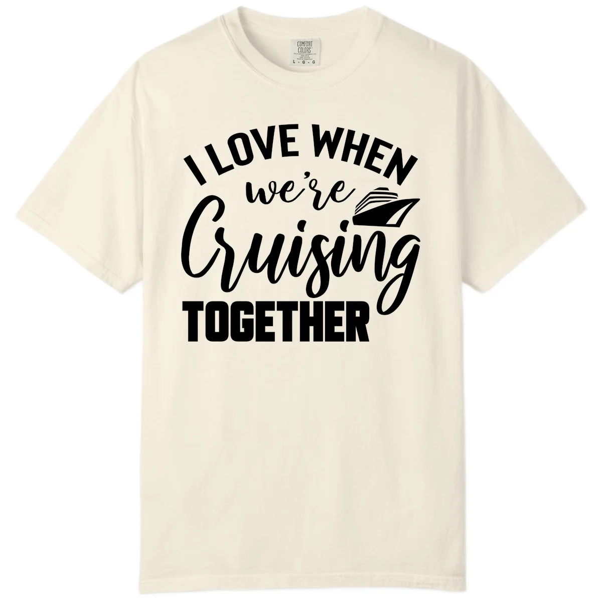 I Love When We're Cruising Together Comfort Color in Ivory