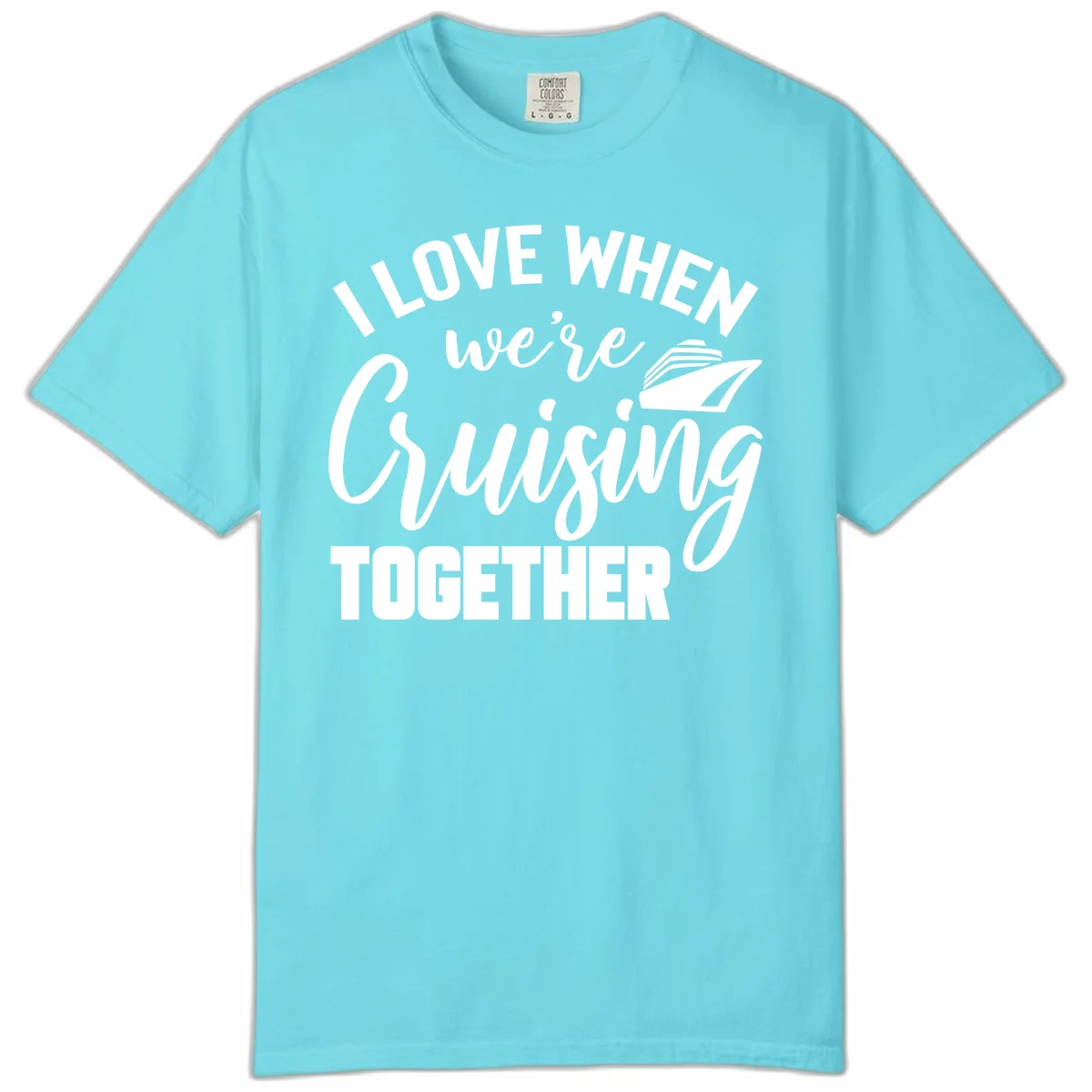 I Love When We're Cruising Together Comfort Color in Lagoon Blue