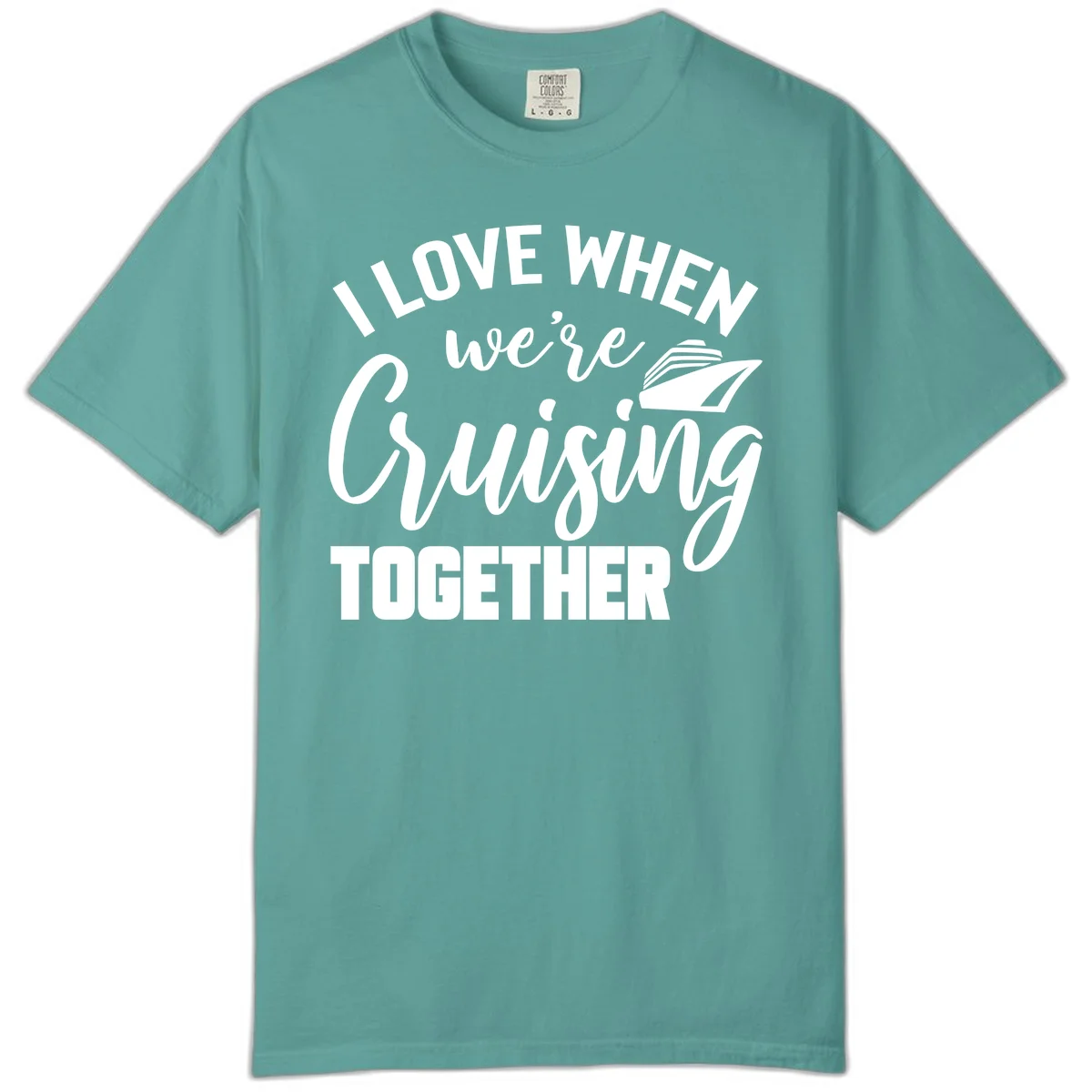 I Love When We're Cruising Together Comfort Color in Seafoam