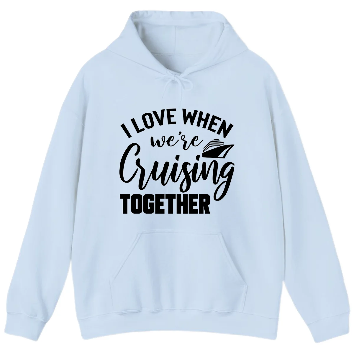 I Love When We're Cruising Together Hoodie in Light Blue
