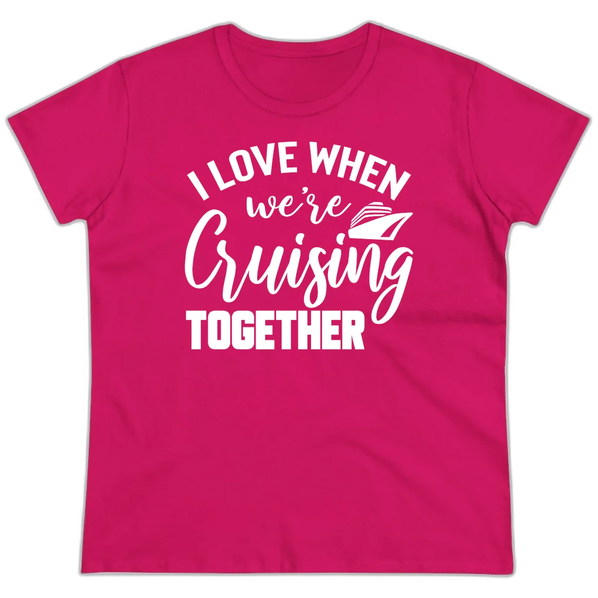 I Love When We're Cruising Together Ladies Tee in Heliconia