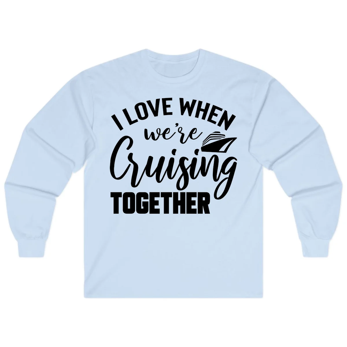 I Love When We're Cruising Together Long Sleeve in Light Blue