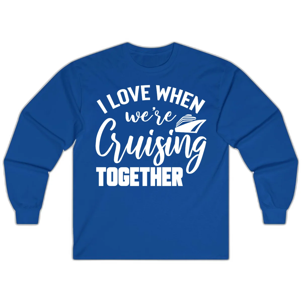 I Love When We're Cruising Together Long Sleeve in Royal