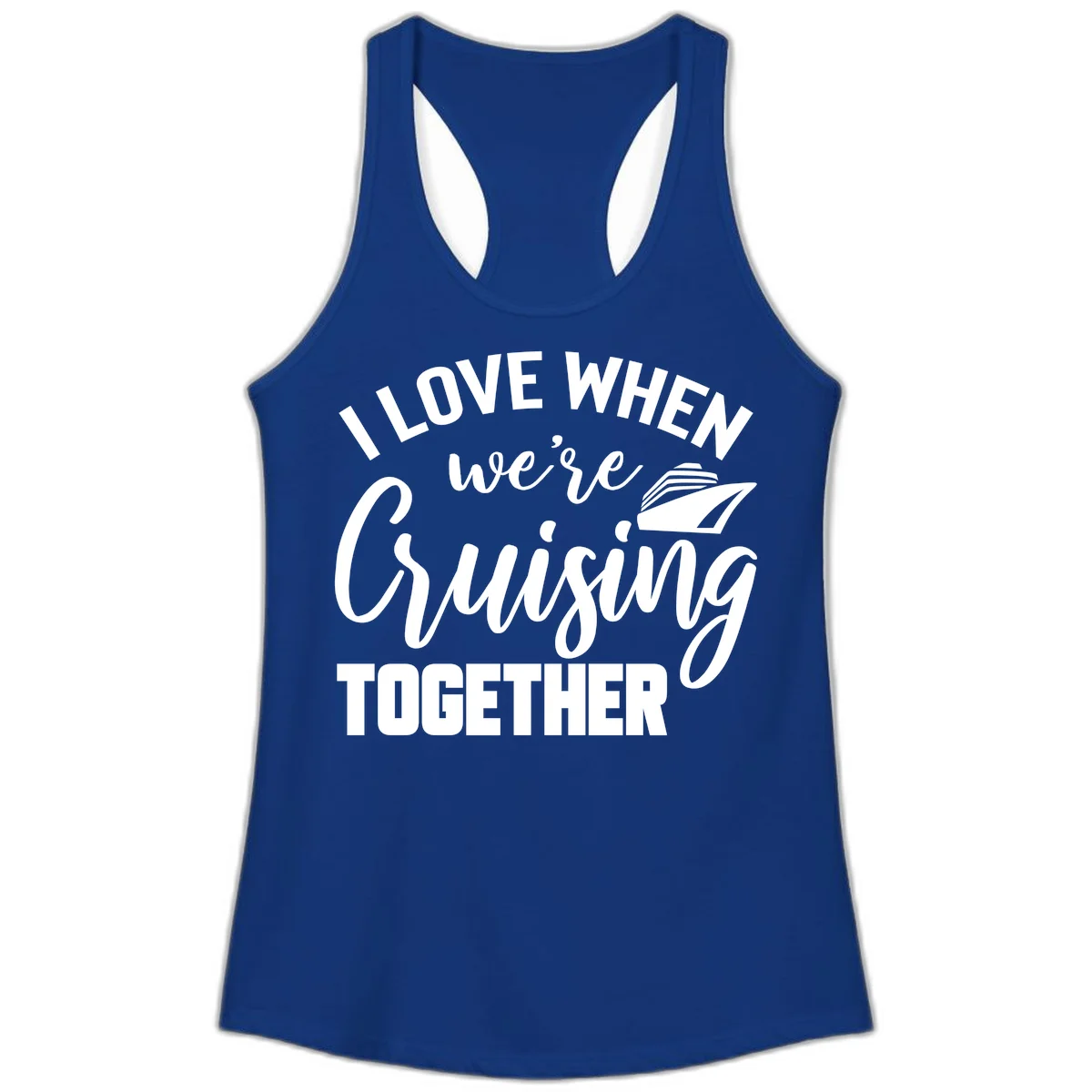 I Love When We're Cruising Together Ladies Tank in Solid Royal