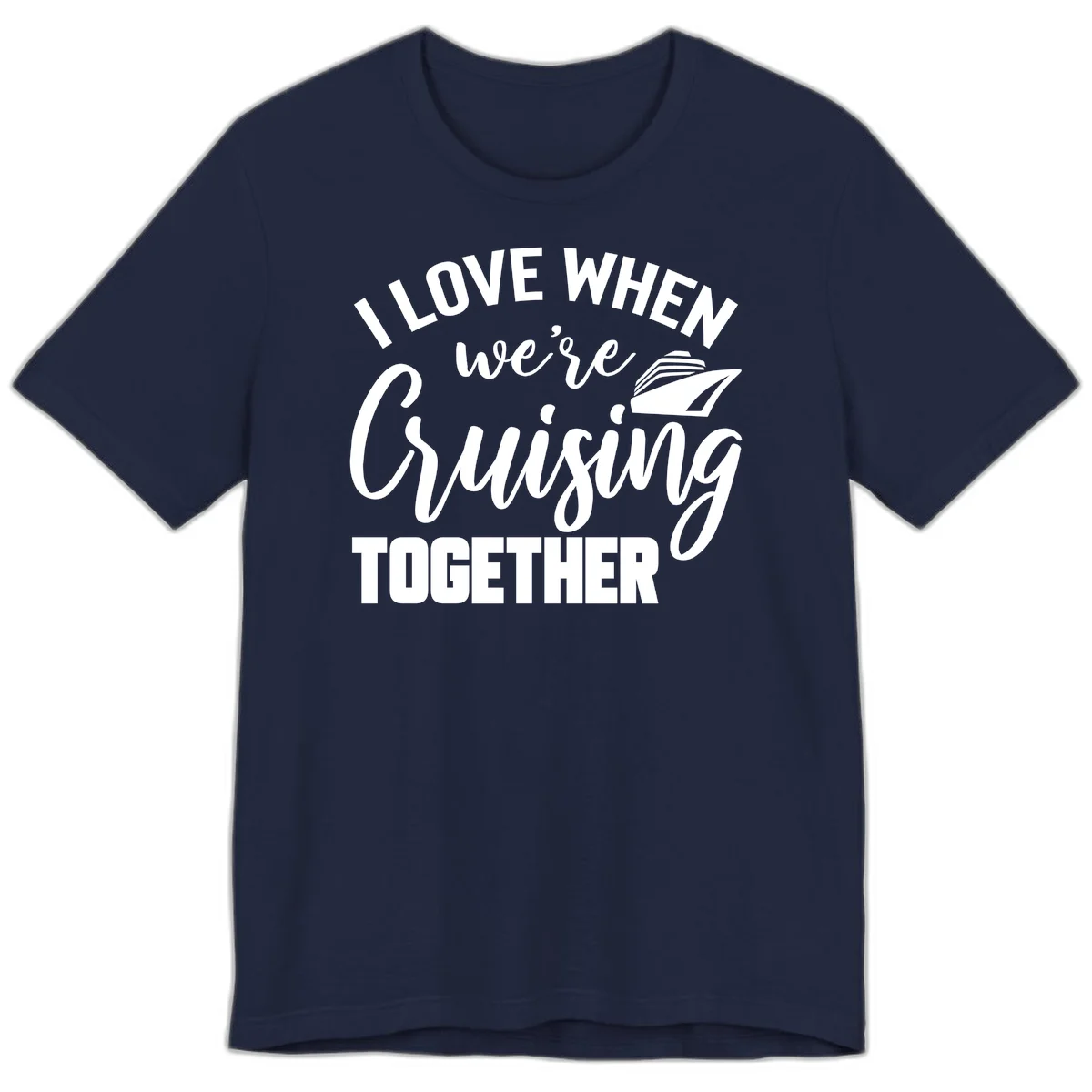I Love When We're Cruising Together Premium T-Shirt in Navy