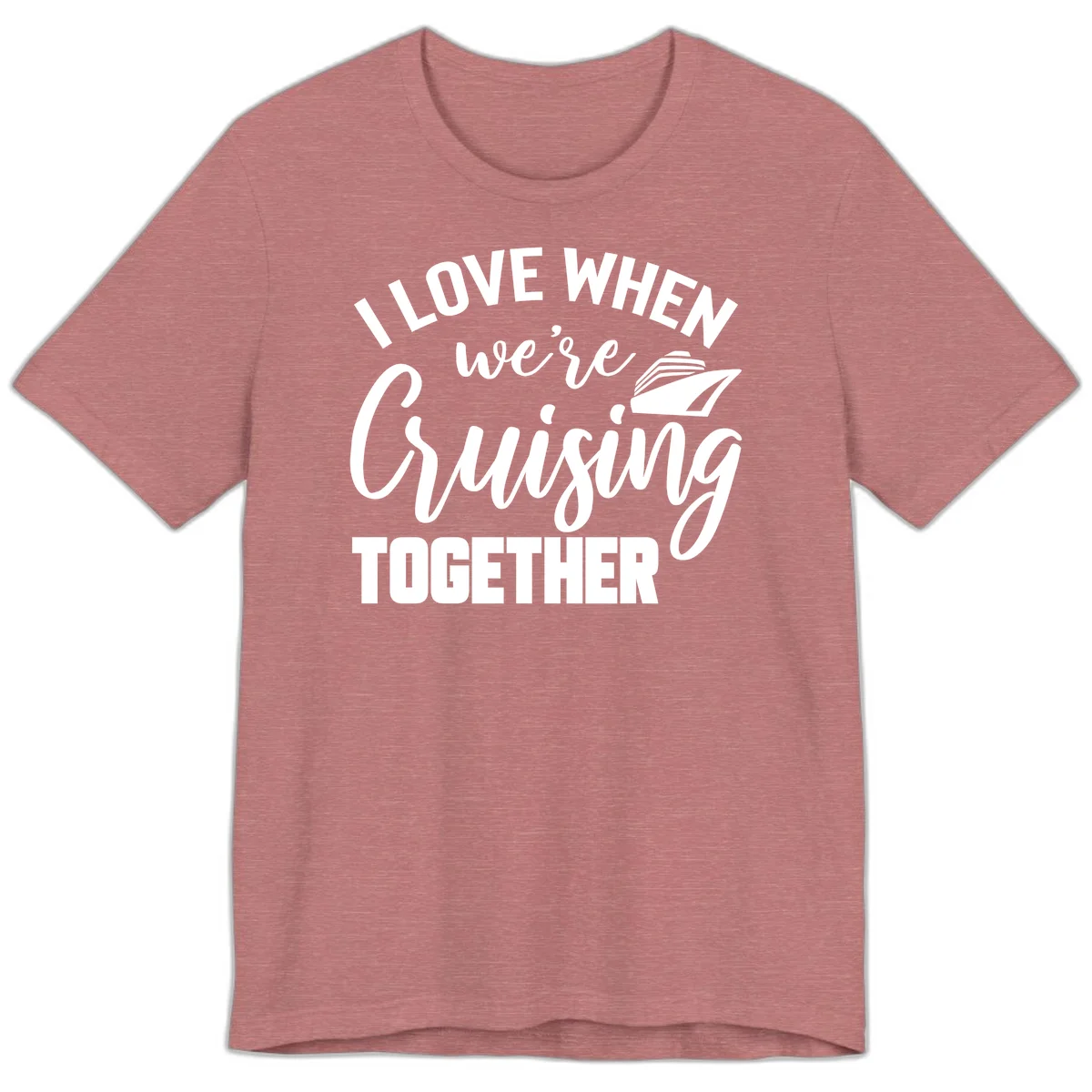 I Love When We're Cruising Together Premium T-Shirt in Heather Mauve