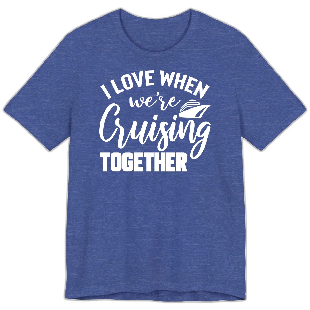 I Love When We're Cruising Together Premium T-Shirt in Heather True Royal