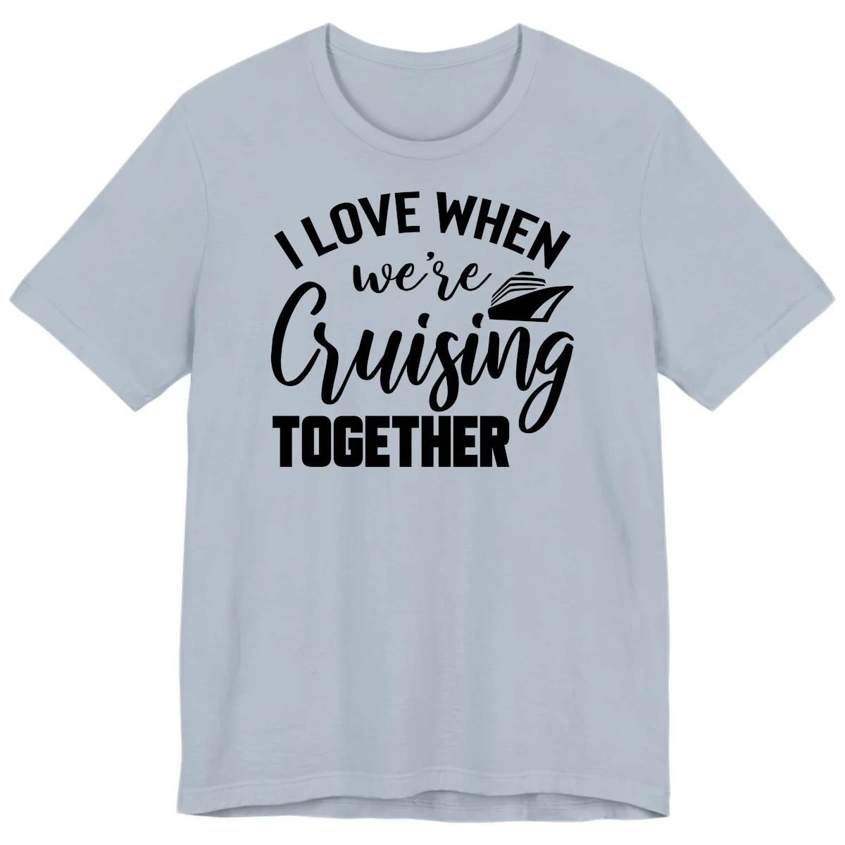 I Love When We're Cruising Together Premium T-Shirt in Light Blue