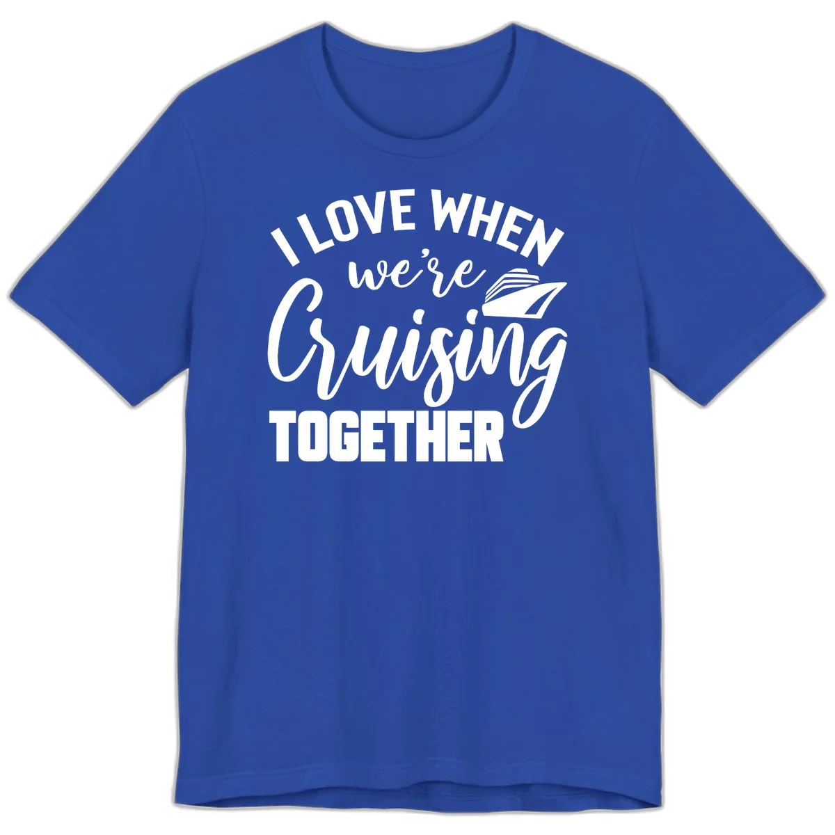 I Love When We're Cruising Together Premium T-Shirt in True Royal