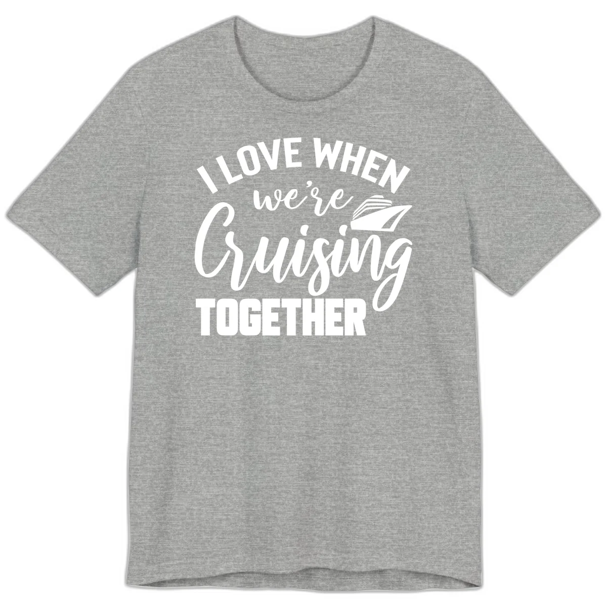 I Love When We're Cruising Together Premium T-Shirt in Athletic Heather