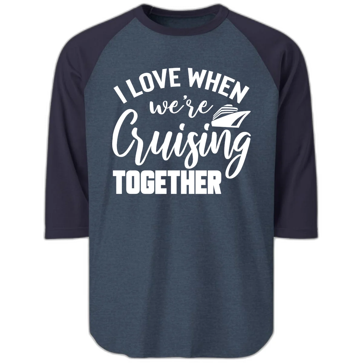 I Love When We're Cruising Together Raglan 3/4 in Heather Denim Navy