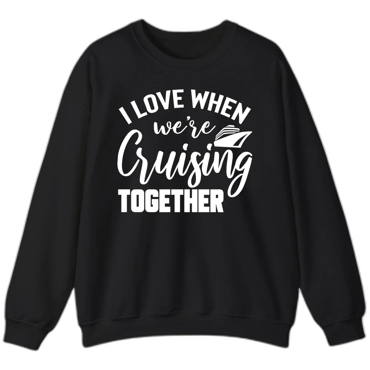 I Love When We're Cruising Together Sweatshirt in Black