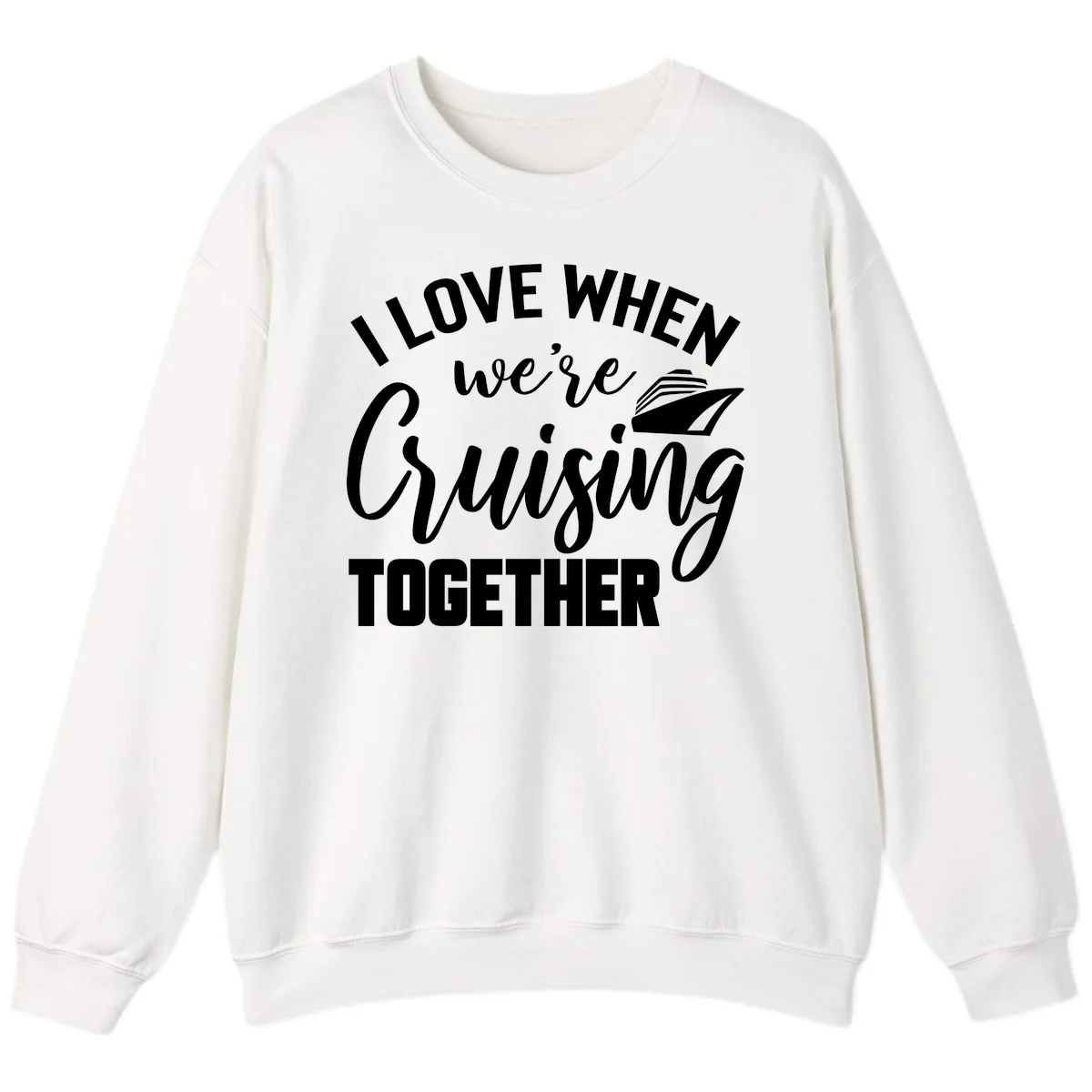I Love When We're Cruising Together Sweatshirt in White