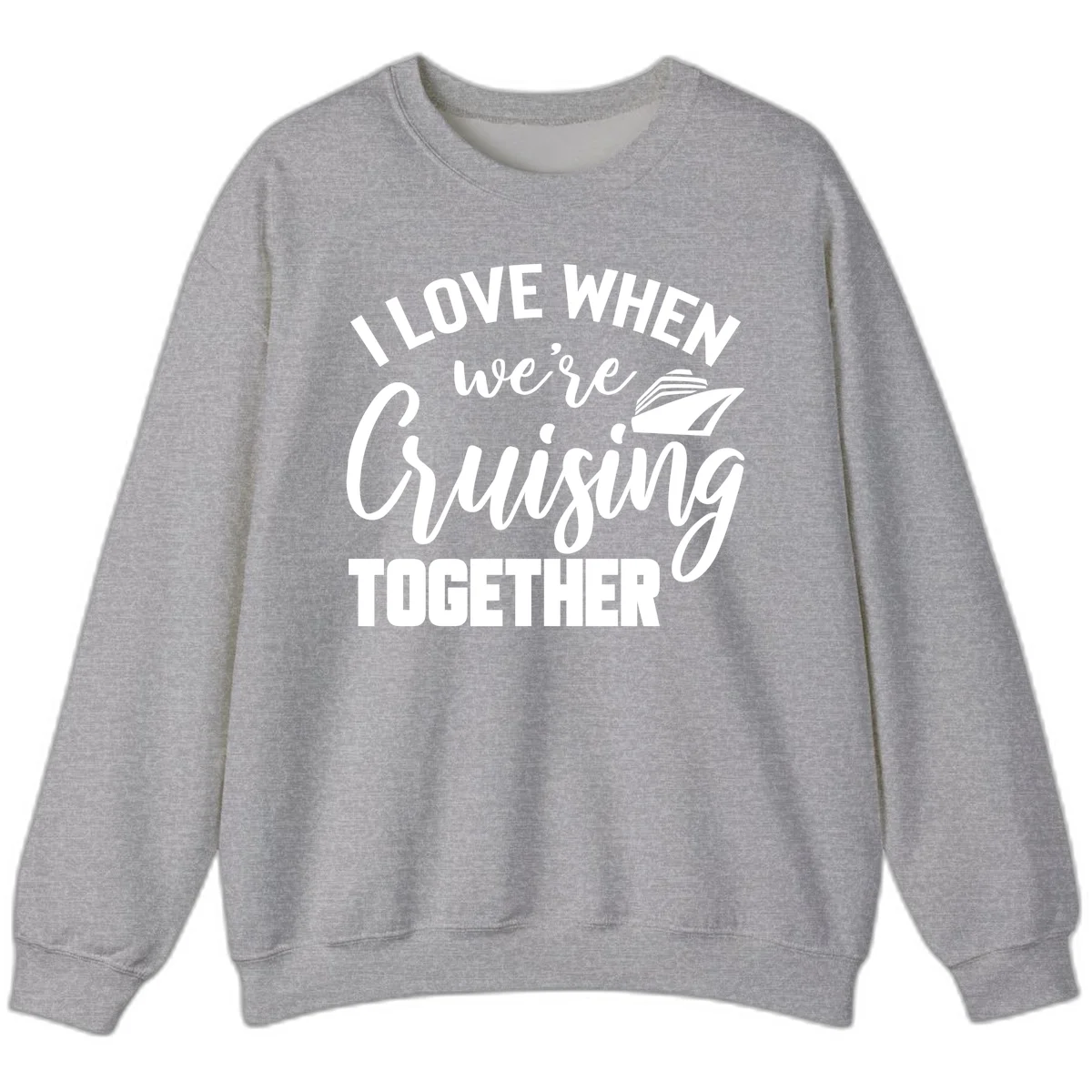 I Love When We're Cruising Together Sweatshirt in Sport Grey
