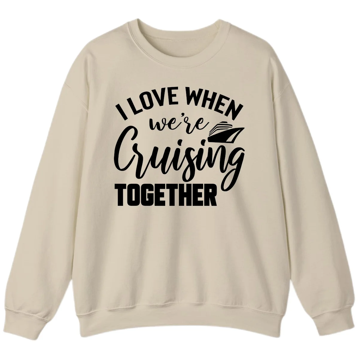 I Love When We're Cruising Together Sweatshirt in Sand