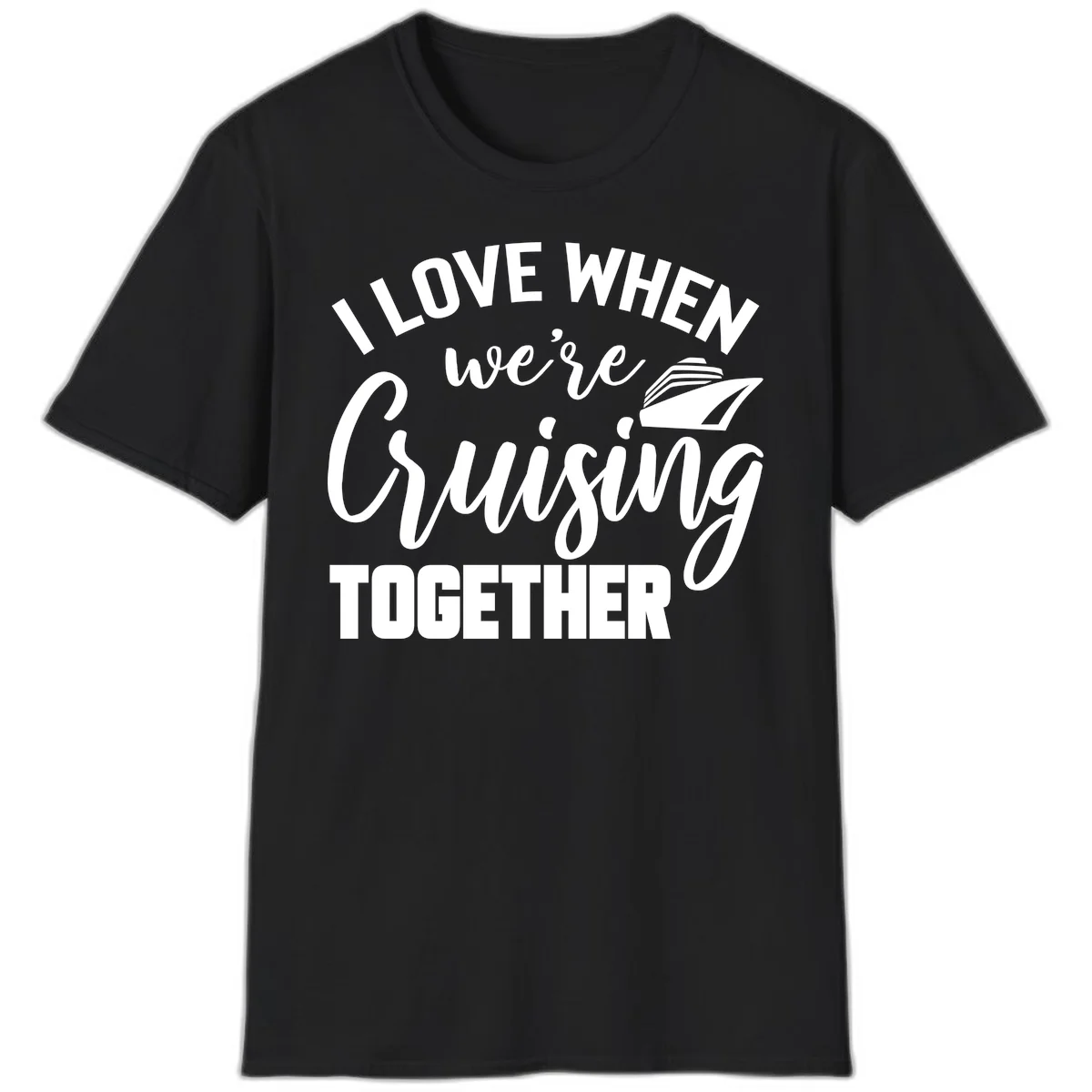 I Love When We're Cruising Together T-Shirt in Black