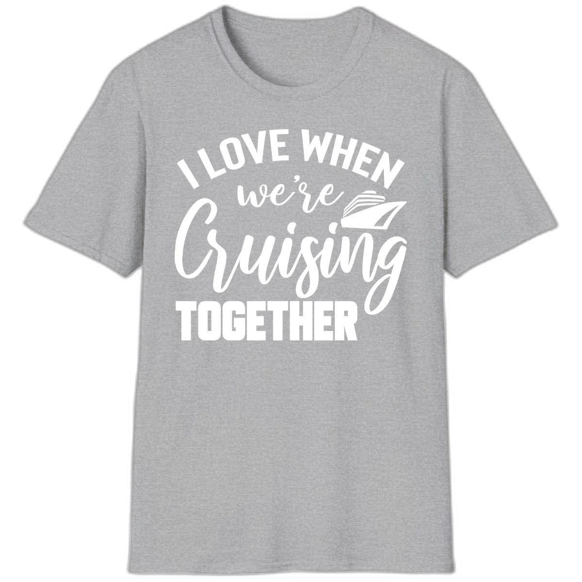 I Love When We're Cruising Together T-Shirt in Sport Grey
