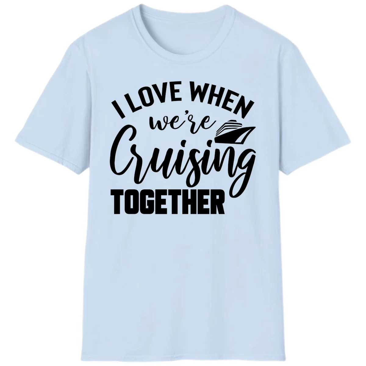 I Love When We're Cruising Together T-Shirt in Light Blue