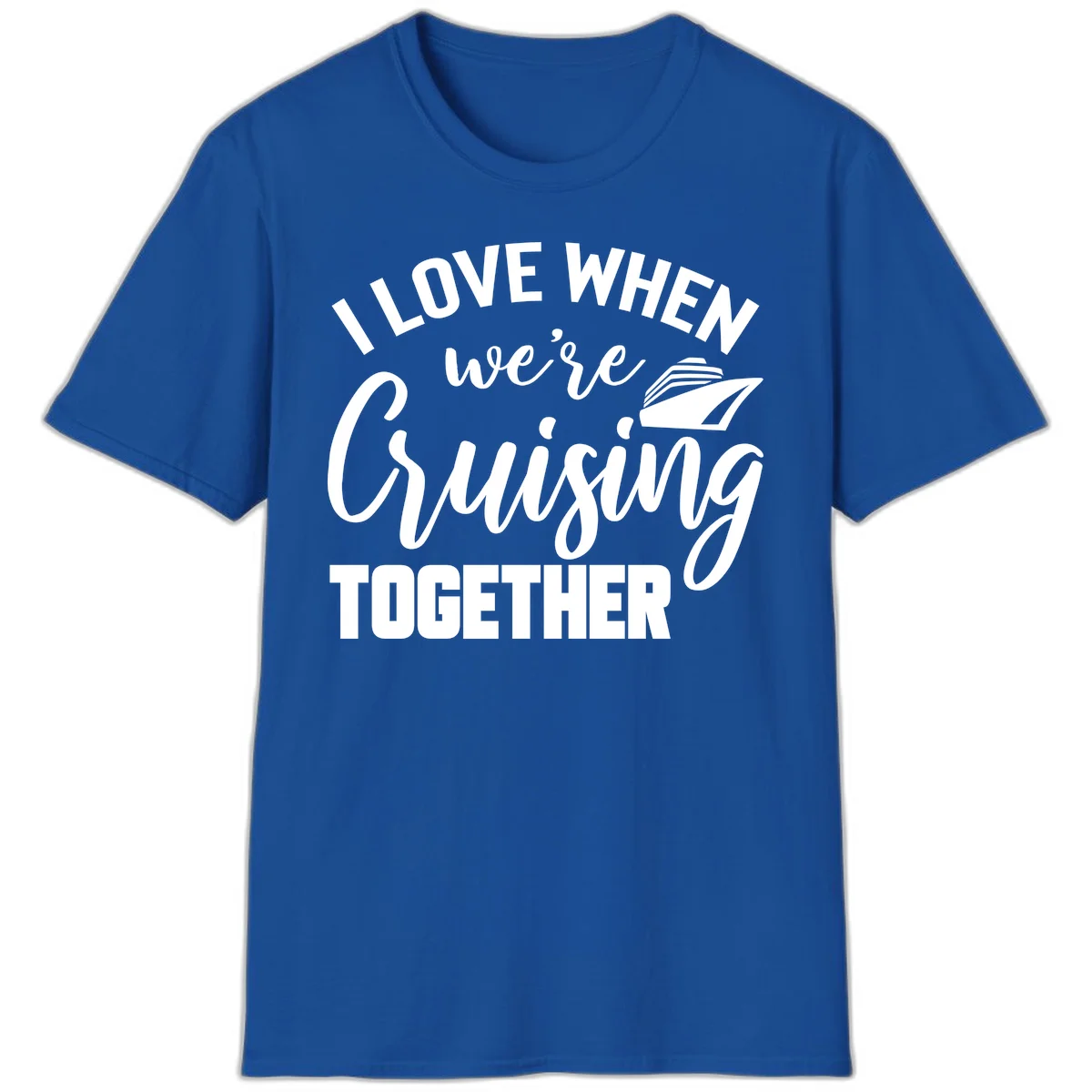 I Love When We're Cruising Together T-Shirt in Royal
