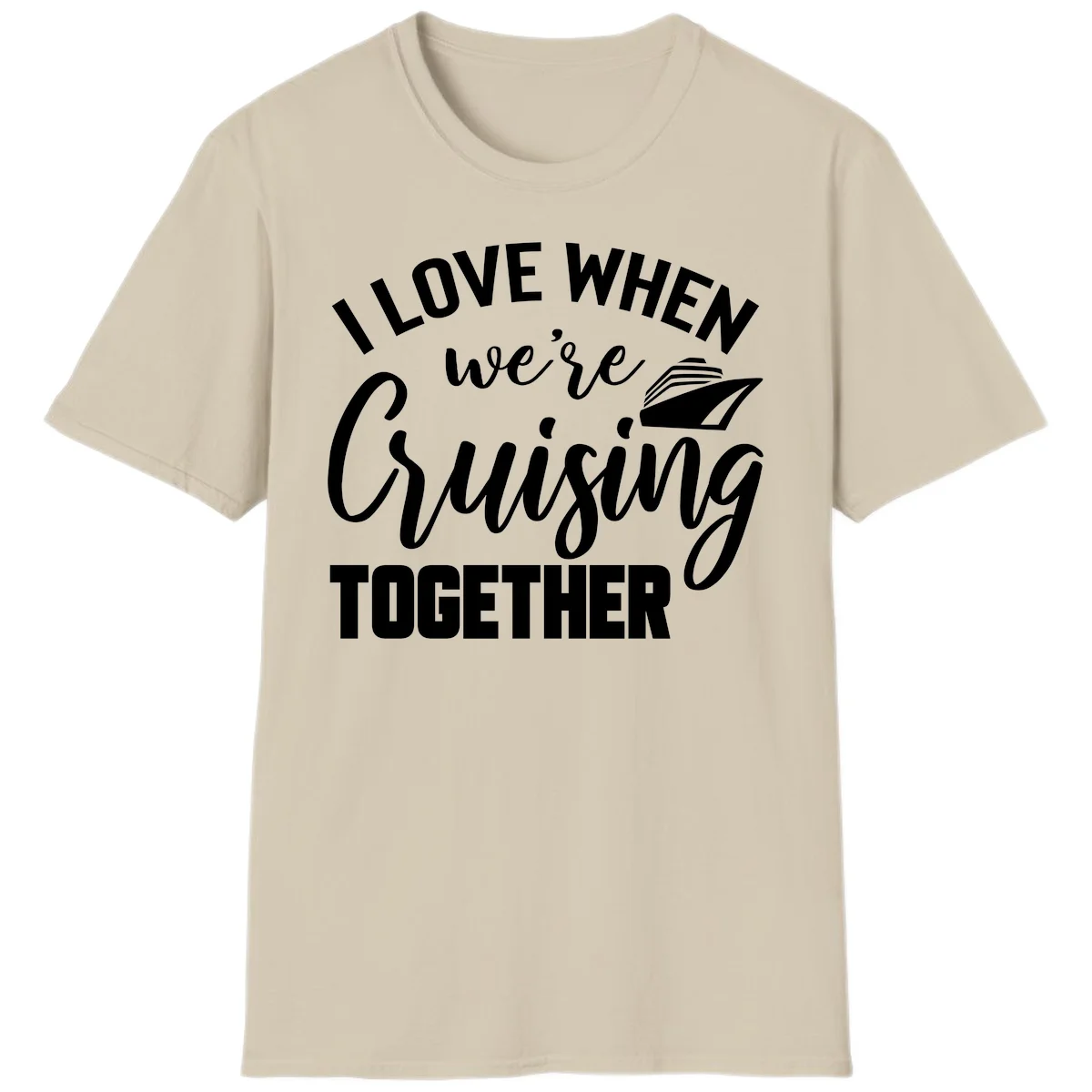I Love When We're Cruising Together T-Shirt in Sand