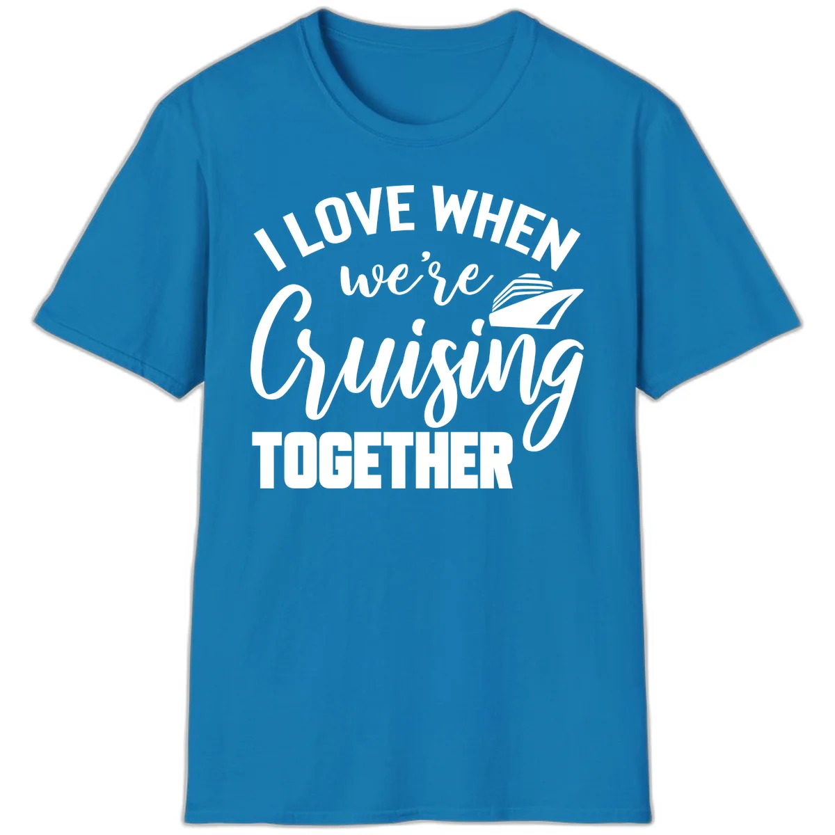 I Love When We're Cruising Together T-Shirt in Sapphire