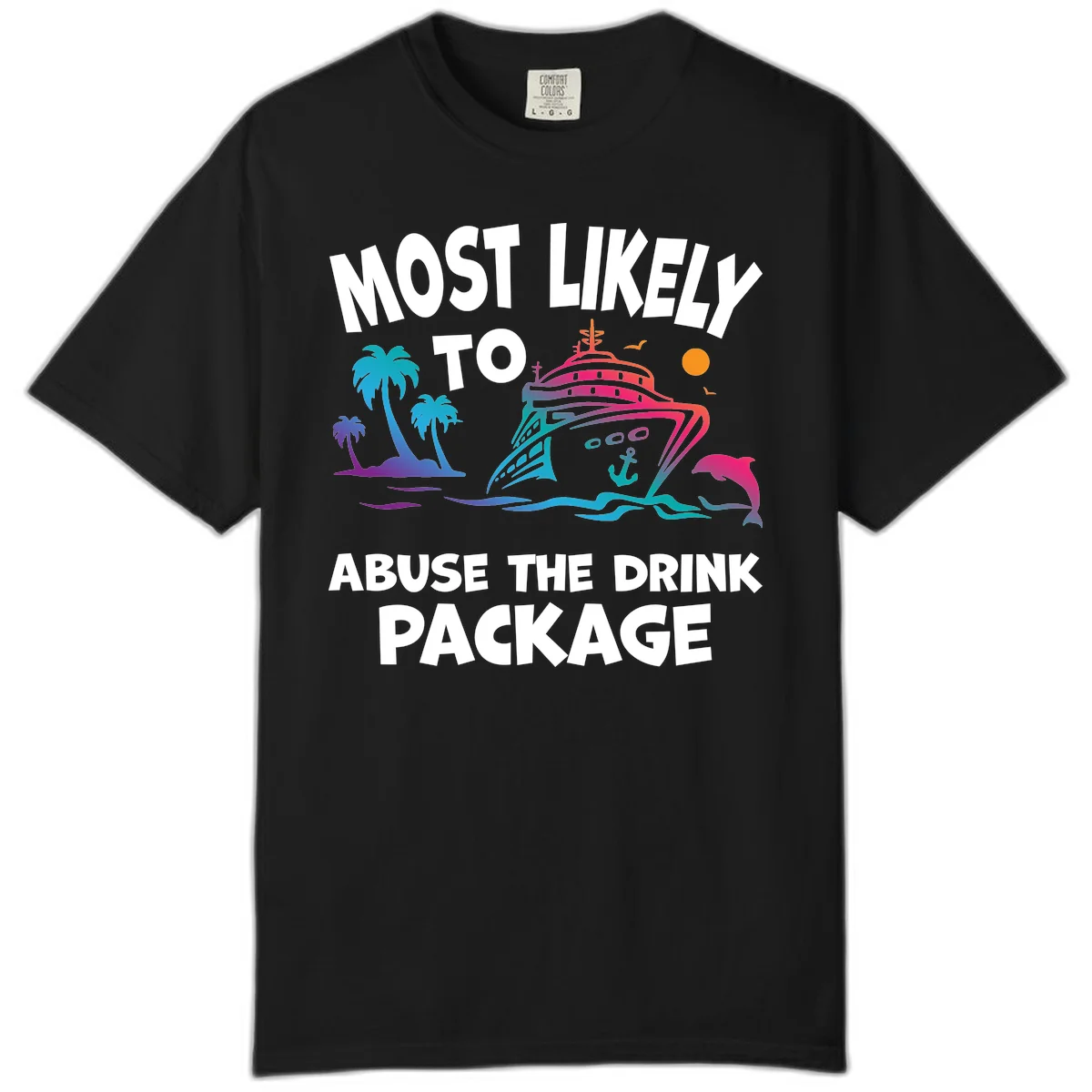 Most Likely To Abuse The Drink Package Comfort Color in Black