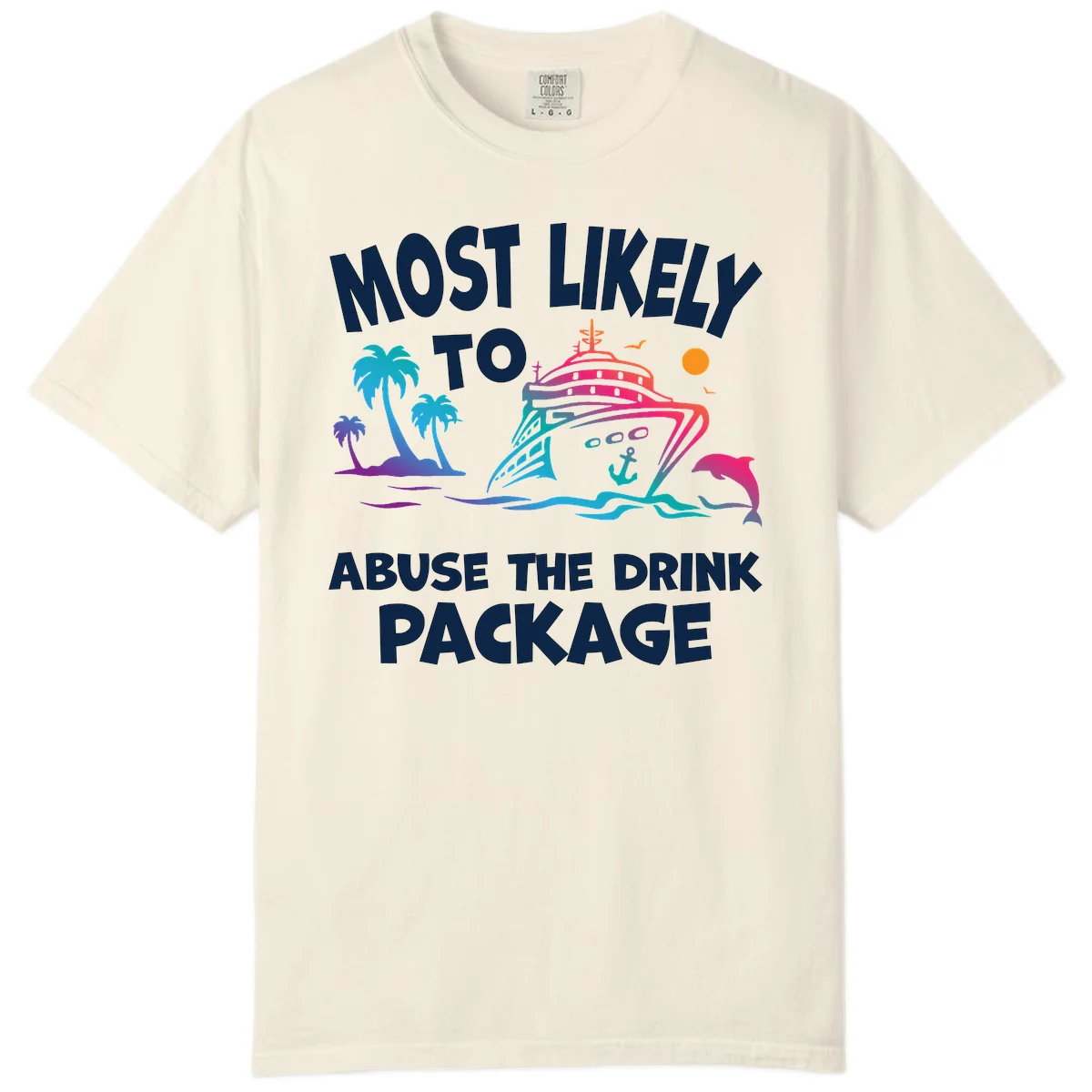 Most Likely To Abuse The Drink Package Comfort Color in Ivory