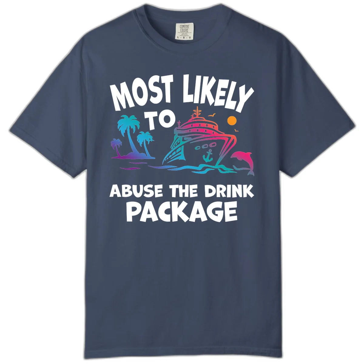 Most Likely To Abuse The Drink Package Comfort Color in Midnight